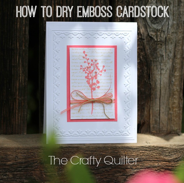 How to Dry Emboss Cardstock @ The Crafty Quilter