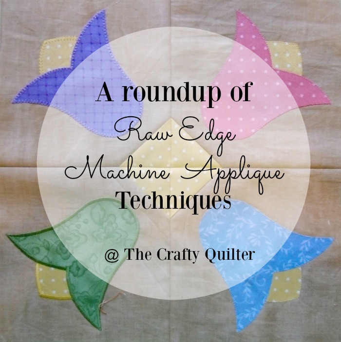A Roundup of Raw Edge Machine Applique Techniques @ The Crafty Quilter