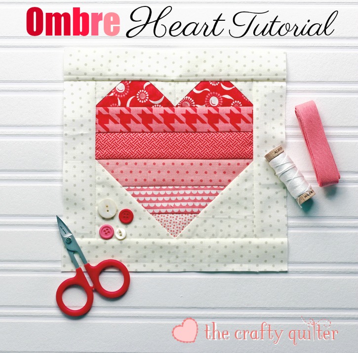 Ombre Heart Quilt Block tutorial by Julie Cefalu @ The Crafty Quilter.  Use up your stash and make 6 1/2" heart blocks very easily!