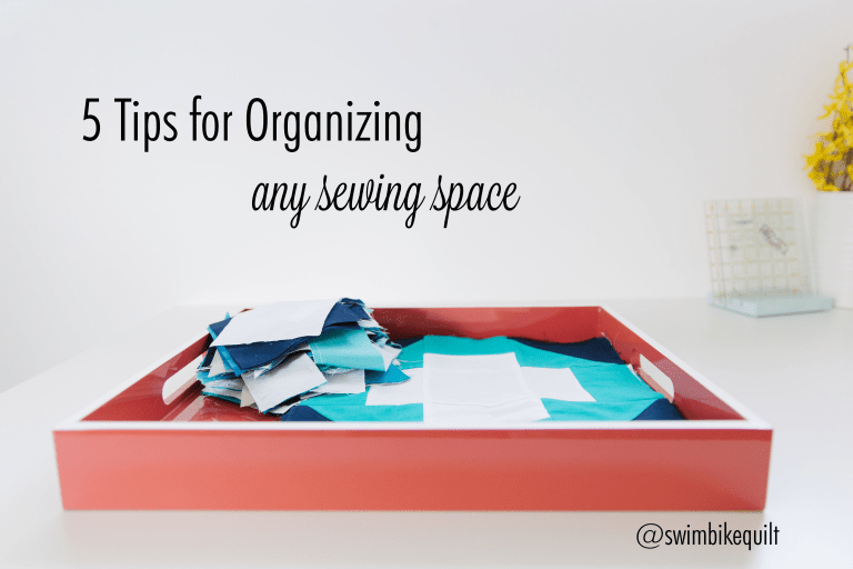 5 Tips for Organizing any Sewing Space at Swim Bike Quilt