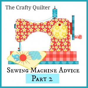 Sewing Machine Advice, Part 2 @ The Crafty Quilter
