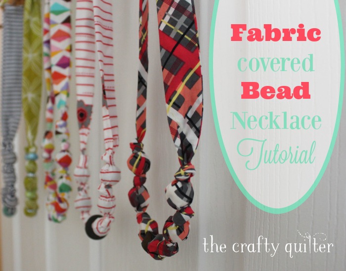 Fabric Covered Bead Necklace Tutorial @ The Crafty Quilter