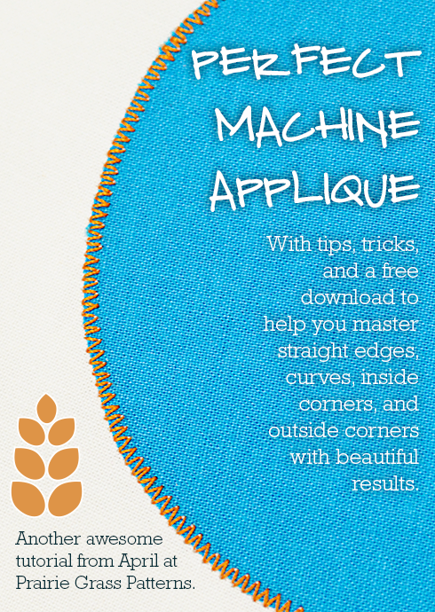 Perfect Machine Applique by April Rosenthal @ Prairie Grass Patterns