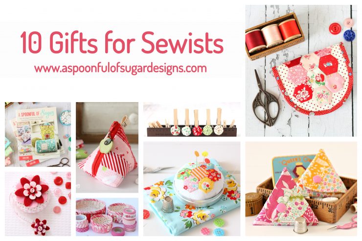 10 Gifts for Sewists @ A Spoonful Of Sugar