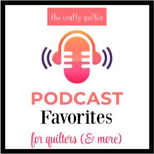 My Top 5 favorite podcasts for quilters